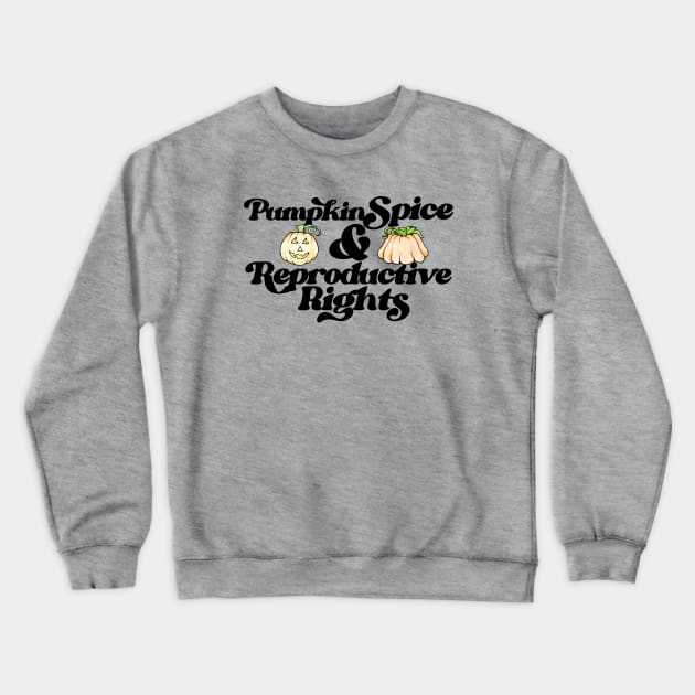 Pumpkin Spice and Reproductive rights Crewneck Sweatshirt by bubbsnugg